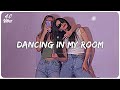 Dancing in my room ~ Best songs that make you dance