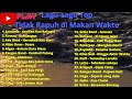 Kumpulan Lagu Lagu Top yang Tidak Rapuh di Makan Waktu - Enak Didengar sat Kerja