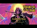 Children of the Sun | Accolades Trailer | Available Now on PC