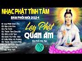 LẠY PHẬT QUAN ÂM, MẸ TỪ BI...999 Ca Khúc Nhạc Vàng Bất Hủ, Thấm Thía Rung Động Lòng Người