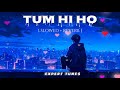 Tum Hi Ho ( Slowed + Reverb ) || Arijit Singh || Lofi #lofi #slowedreverb