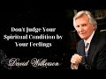 Don't Judge Your Spiritual Condition by Your Feelings - David wilkerson
