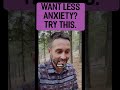Want LESS Anxiety? Try This.