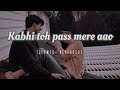 Kabhi To Paas Mere Aao (Slowed+Reverb) Song Shrey Singhal | R.T Lofi..#slowedreverb #chillvibes