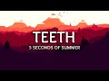 5 Seconds Of Summer - Teeth 1 hour