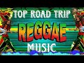 TOP ROAD TRIP REGGAE MUSIC