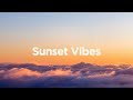 Sunset Vibes 🌅 Chill Songs for Feel Alive