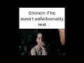 eminem if he wasn't mid