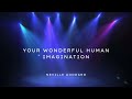 Your Wonderful Human ✨Imagination ✨~ Neville Goddard