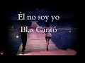 Blas Cantó - Él no soy yo (Letra/Lyrics)