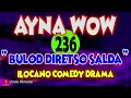 AYNA WOW 236 | BULOD DIRETSO SALDA | ILOCANO COMEDY DRAMA | Jovie Almoite