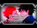 Slumber party - Ashnikko Ft. Princess Nokia [Edit Audio]
