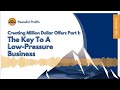 Creating Million Dollar Offers Part 1: The Key to a Low Pressure Business