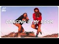 Dancing in my room ~ A playlist of songs that'll make you dance ~ Boost your mood