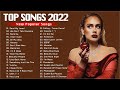 New Popular Songs 2022   Top Songs 2022 ❣️❣️ ADELE, Bilie Eilish, Rihana, Ed Sheeran