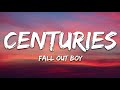 [1 Hour] Fall Out Boy - Centuries (Lyrics)
