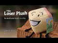 The Loser Plush is Here!