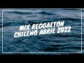 Mix Reggaetton Chileno Abril 2022 - Dj Max Abello