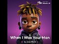 Juice Wrld- When I Was Your Man