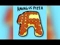 AMONG US PIZZA [SPED UP]