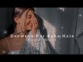 Deewana Kar Raha Hai | (Slowed + Reverb) | Javed Ali | Raaz 3 | Night Vibes