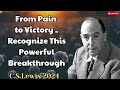 From Pain to Victory   Recognize This Powerful Breakthrough - C. S. Lewis 2024