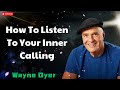 How To Listen To Your Inner Calling - Wayne Dyer