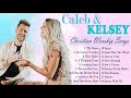 Inspiring Caleb and Kelsey Best Christian Songs Playlist - Caleb and Kelsey Worship Christian Songs