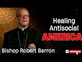 Bishop Robert Barron  |  Healing Antisocial America