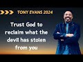 TONY EVANS 2024  ➤ Trust God to reclaim what the devil has stolen from you