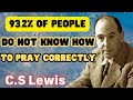 93.2% Of People Do Not Know How To Pray Correctly | C. S. Lewis 2024