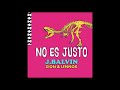 J Balvin, Zion & Lennox - No Es Justo (Audio)