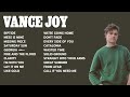 Vance Joy | Top Songs 2023 Playlist | Riptide, Mess Is Mine, Missing Piece...