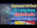 Di Lang Ikaw ,  Habang Ako'y Nabubuhay ,  🤍 BAGONG PAMATAY PUSO TAGALOG LOVE SONGS 2023💖💖