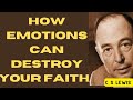 How Emotions Can Destroy Your Faith by C S Lewis