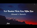 Teri Baaton Mein Aisa Uljhan Jiya (Slowed and Reverb) _Raghav,Tanishk,_Asees(1080p)