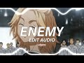 Enemy - Imagine Dragons || edit audio