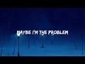 Billie Eilish - TV (Lyrics) | Maybe I'm the problem.