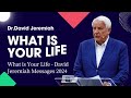 What is Your Life - David Jeremiah Messages 2024