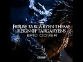 House Targaryen Theme: Reign of Targaryens (EPIC Cover)