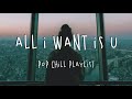 All I Want Is U 🌹 Pop Chill Mix Playlist