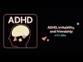 ADHD Aha! | ADHD, irritability, and friendship with Jake