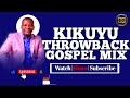 Throwback Kikuyu Gospel Mix 2010-2020🔥 - Dj Quinax