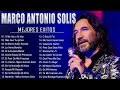 MARCO ANTONIO SOLÍS SUS MEJORES BALADAS ROMANTICAS MIX - LOS MEJORES ÉXITOS DE MARCO ANTONIO SOLÍS