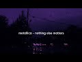 metallica - nothing else matters ( s l o w e d + reverb)
