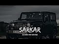 Sarkar |Jaura Phagwara| Slowed+Reverb|X