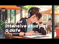 Lofi for intensive study at a cafe ☕️ Cafe BGM [Chill Downtempo/Relaxing/Home party]