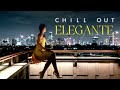 CHILL OUT ELEGANTE, Chill Music, Elegant Chillout Vibes, Ultimate Playlist 2024