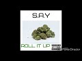 S.A.Y- Roll It Up Prod. Mantra