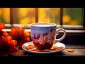 Soft Morning Jazz 🍂 Relaxing Autumn Coffee Jazz Music & Smooth Bossa Nova Piano Music for Good Moods